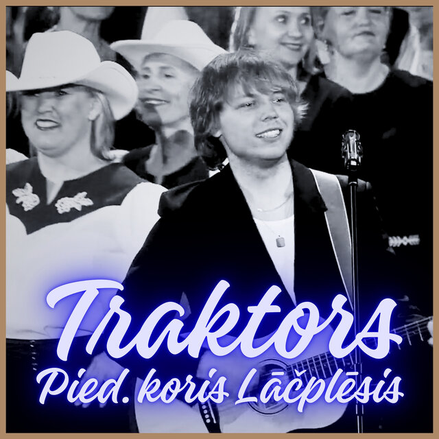Traktors (Piedalās koris Lāčplēsis)