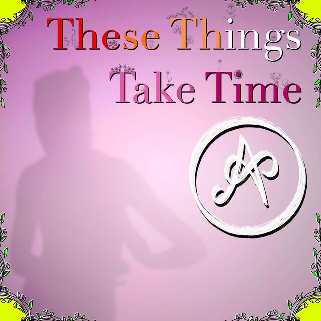 These Things Take Time