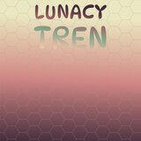 Lunacy Tren