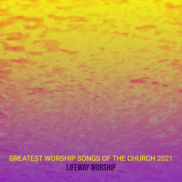 Greatest Worship Songs of the Church 2021