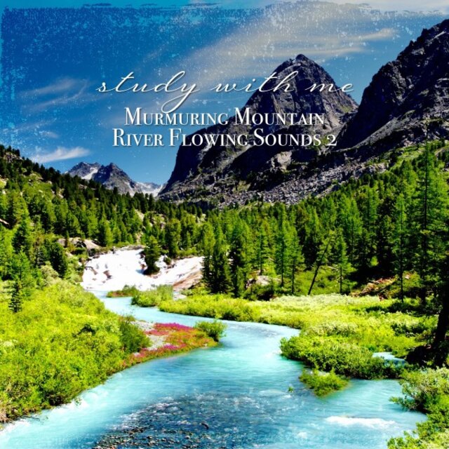 Study with Me: Murmuring Mountain River Flowing Sounds 2