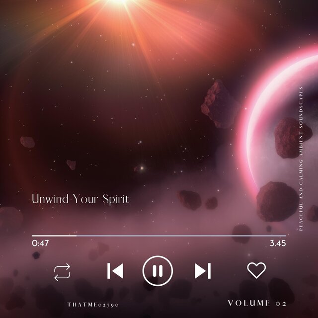 Unwind Your Spirit - Peaceful and Calming Ambient Soundscapes, Vol. 02