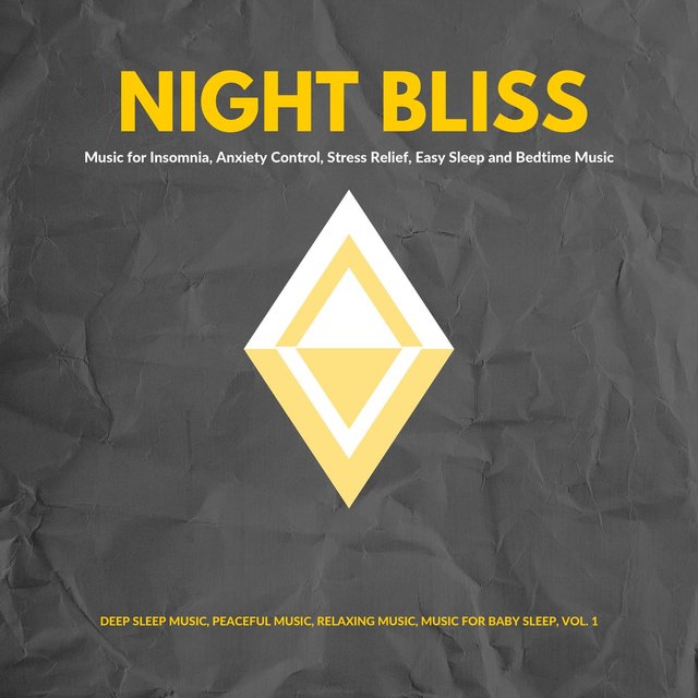 Night Bliss (Music For Insomnia, Anxiety Control, Stress Relief, Easy Sleep And Bedtime Music) (Deep Sleep Music, Peaceful Music, Relaxing Music, Music For Baby Sleep, Vol. 1)