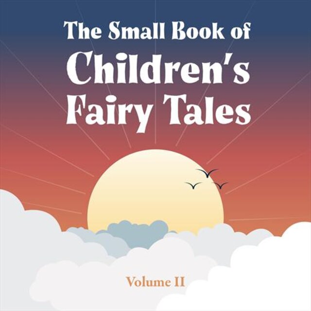 The Small Book of Children’s Fairy Tales, Vol. II