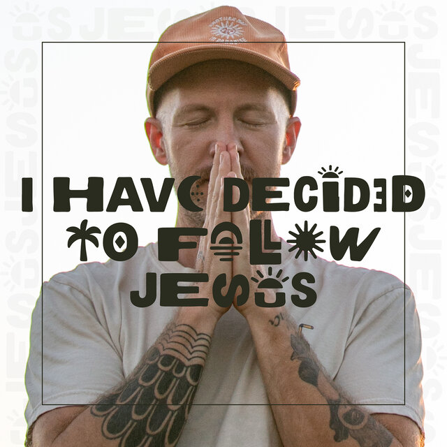 I Have Decided to Follow Jesus