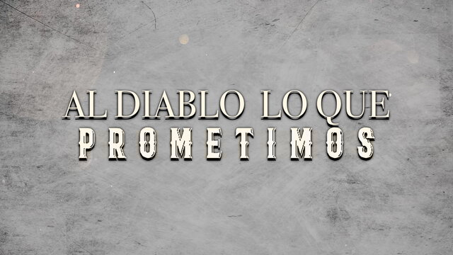 Al Diablo Lo Que Prometimos