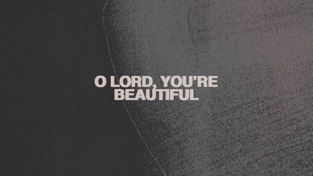 O Lord, You're Beautiful