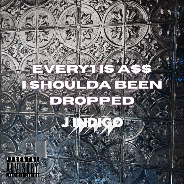 Every1 Is a$$ I Shoulda Been Dropped
