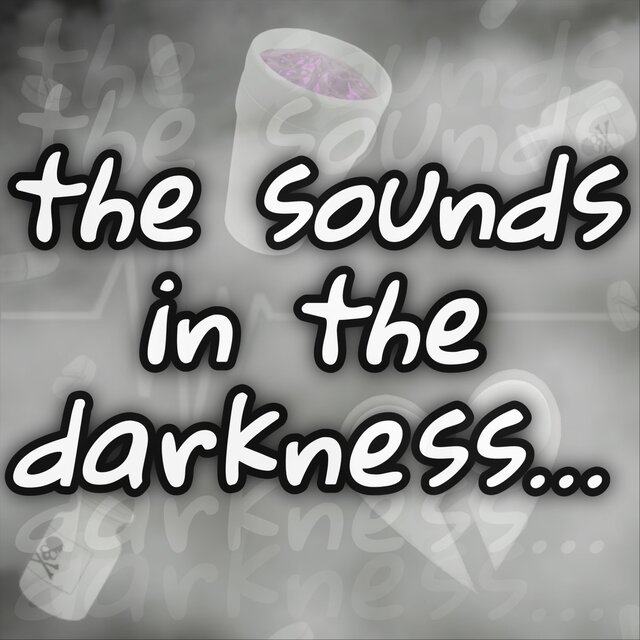the sounds in the darkness…