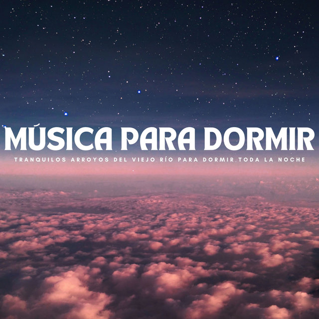 Música Para Dormir: Tranquilos Arroyos Del Viejo Río Para Dormir Toda La Noche