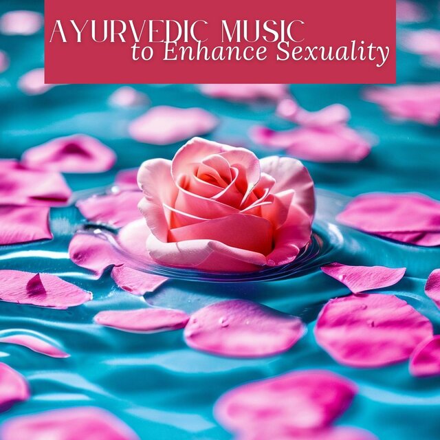 Ayurvedic Music to Enhance Sexuality: Sensual Songs for Couple Healing Massage