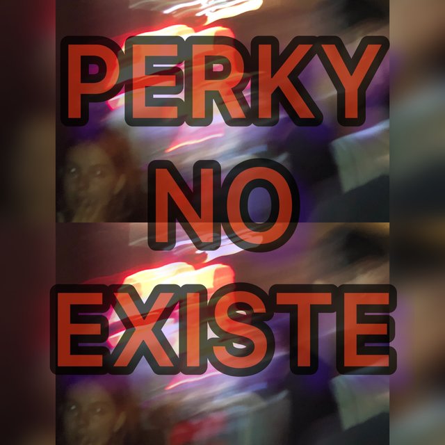 PERKY NO EXISTE