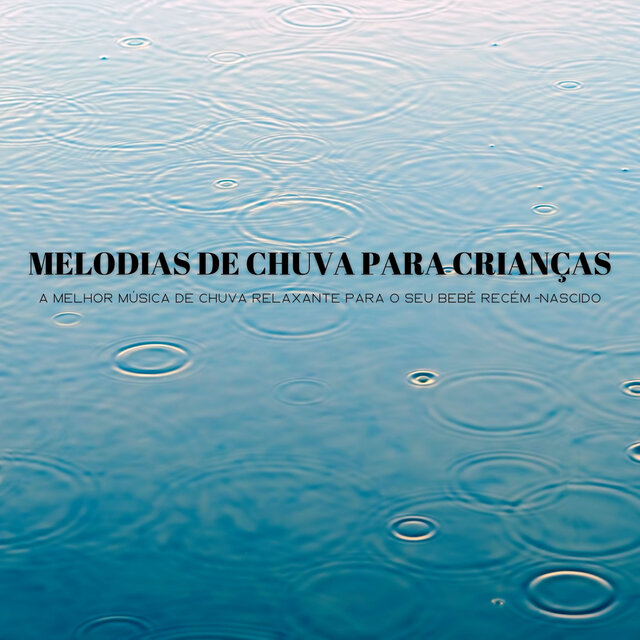 Melodias De Chuva Para Crianças: A Melhor Música De Chuva Relaxante Para O Seu Bebê Recém -Nascido