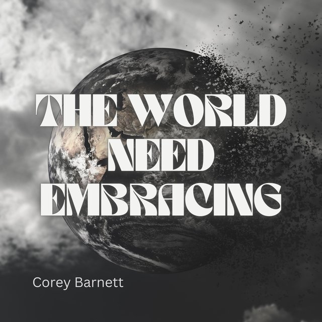 THE WORLD NEED EMBRACING