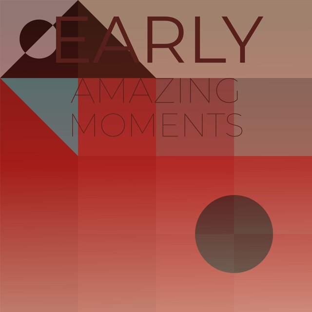 Early Amazing Moments