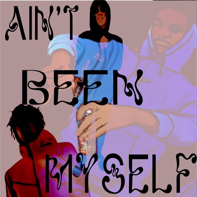Ain't Been Myself