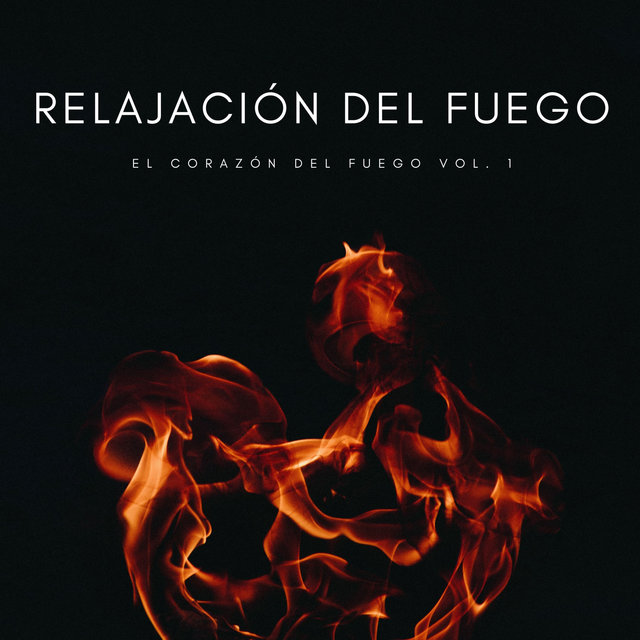 Relajación Del Fuego: El Corazón Del Fuego Vol. 1