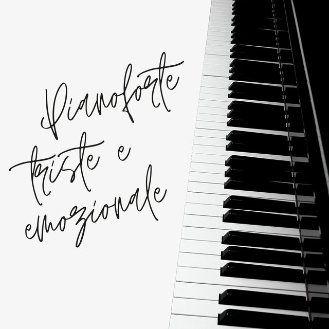 Pianoforte triste & emozionale: Musica per rilassarsi, pensare, ricordare, piangere