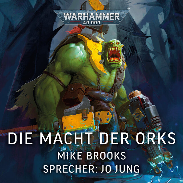 Warhammer 40.000: Die Macht der Orks (Ungekürzt)