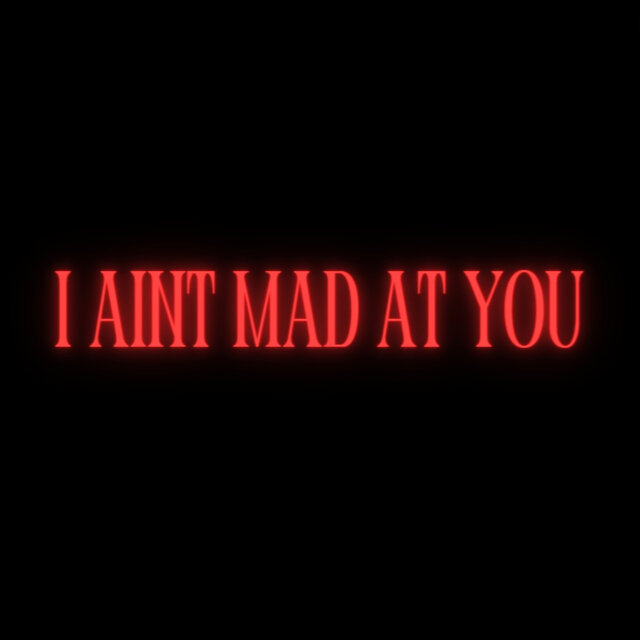 I Aint Mad at You