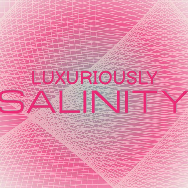 Luxuriously Salinity