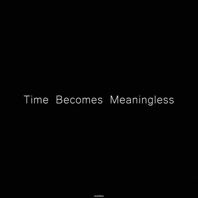 Time Becomes Meaningless