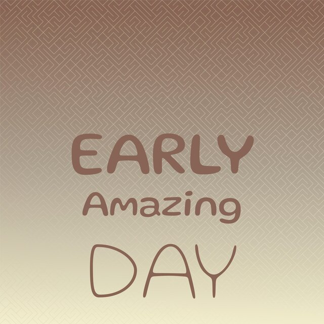 Early Amazing Day