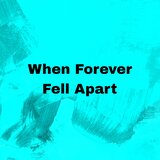 When Forever Fell Apart