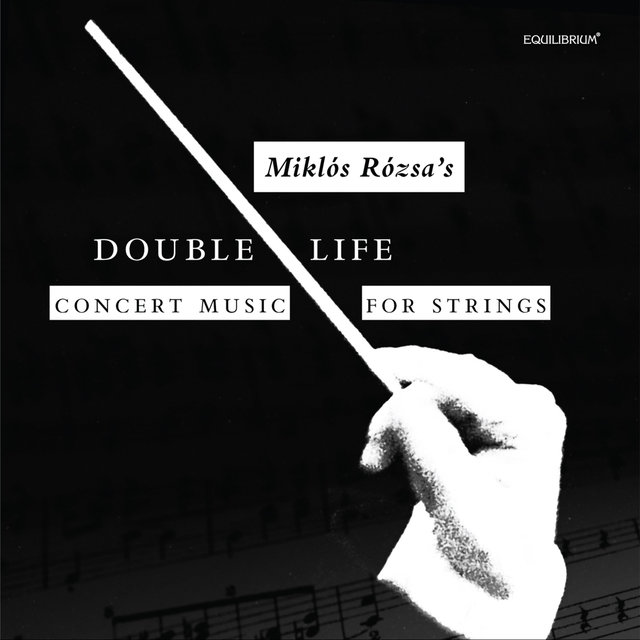 Double Life - Miklós Rózsa’s Concert Music for Strings