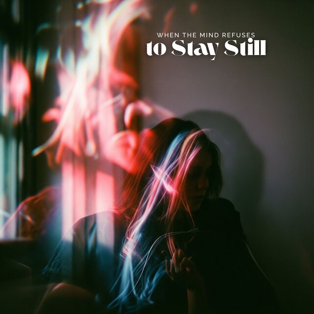 When the Mind Refuses to Stay Still
