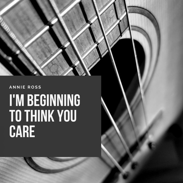 I'm Beginning to Think You Care