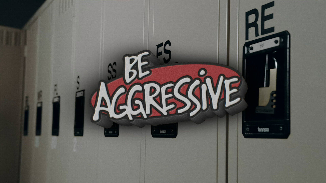 Be Aggressive