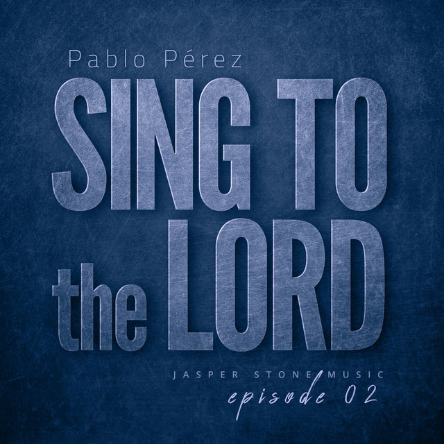 Sing to the Lord - Ep. 02
