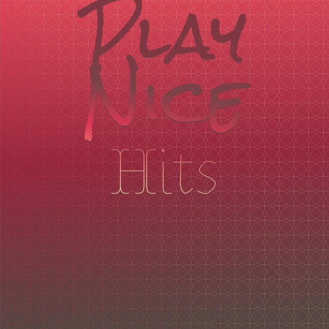 Play Nice Hits