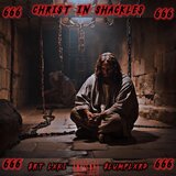 CHRIST IN SHACKLES (Wrath Of The 6)
