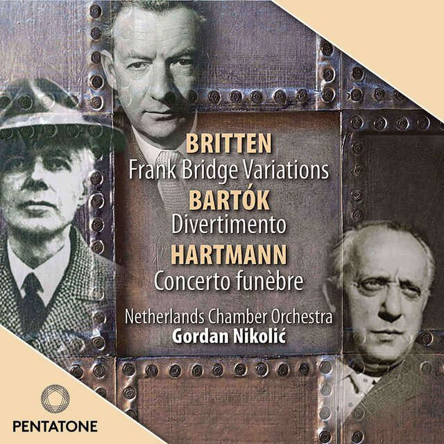 Britten: Frank Bridge Variations - Hartmann: Concerto funèbre - Bartók: Divertimento