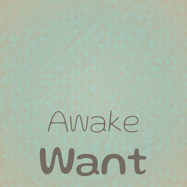 Awake Want