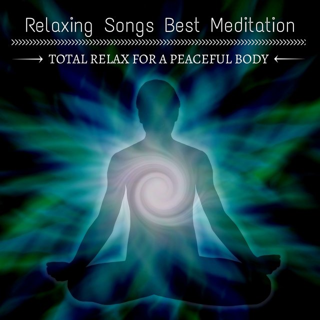 Relaxing Songs Best Meditation – Ambient Music for Concentration, Total Relax for a Peaceful Body