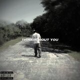 Thinkin' Bout You