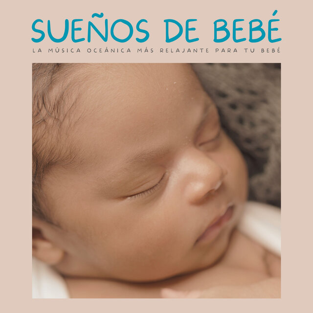 Sueños De Bebé: La Música Oceánica Más Relajante Para Tu Bebé