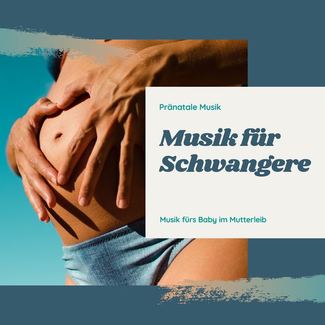Musik für Schwangere – Pränatale Musik, Musik fürs Baby im Mutterleib