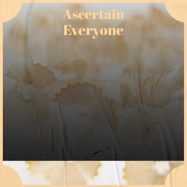 Ascertain Everyone