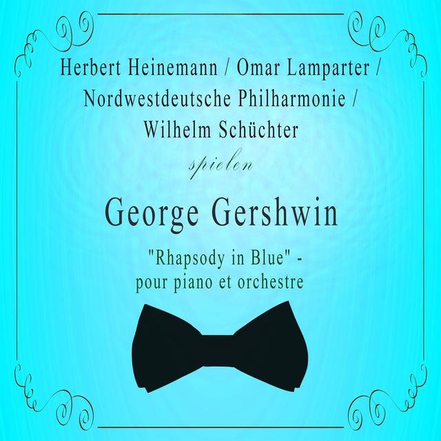 Herbert Heinemann / Omar Lamparter / Nordwestdeutsche Philharmonie / Wilhelm Schüchter spielen: George Gershwin: 