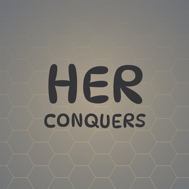 Her Conquers