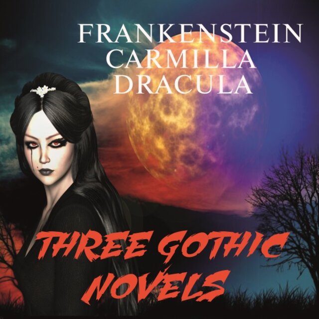 Three Gothic Novels (Frankenstein, Carmilla, Dracula)