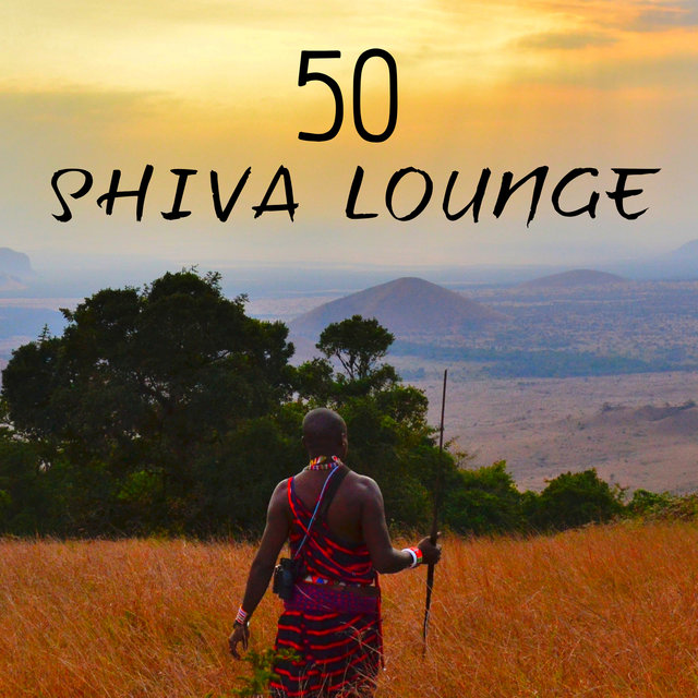 Shiva Lounge: 50 Relaxing World Music, Indian Music, African Tribal Music, Nature Sounds