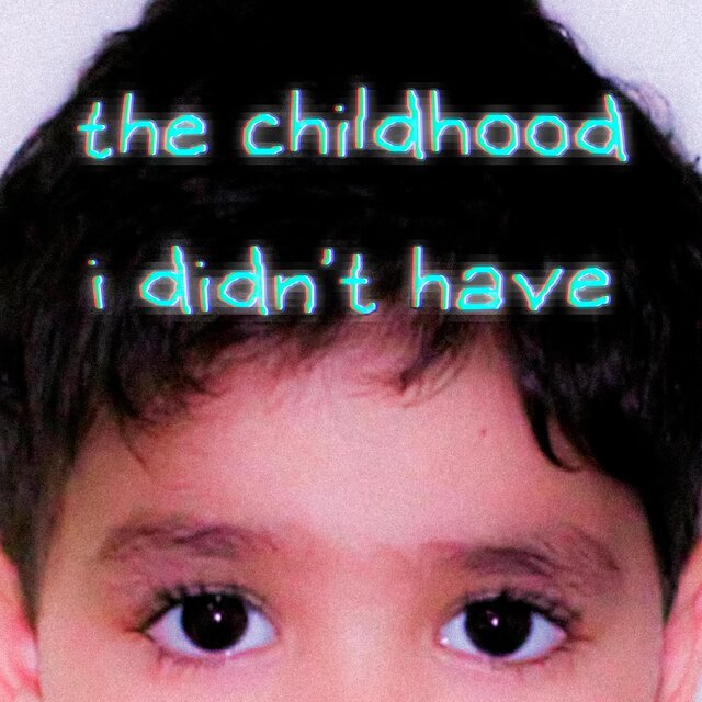 THE CHILDHOOD I DIDN'T HAVE