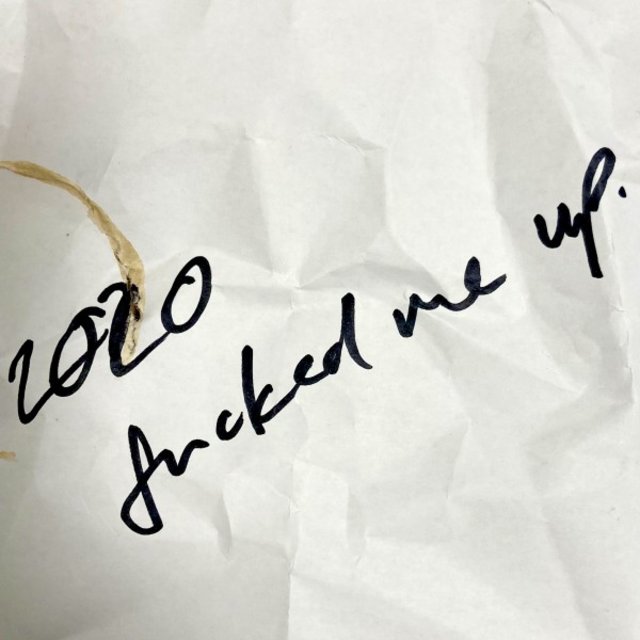 2020 fucked me up