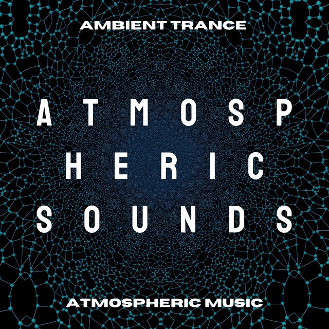 Atmospheric Sounds - Best Ambient Trance Music, Atmospheric Music Space