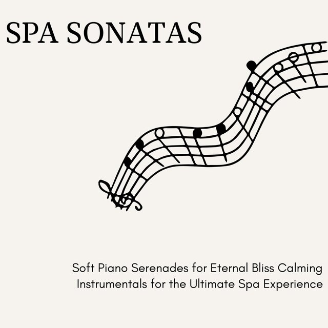 Spa Sonatas - Soft Piano Serenades for Eternal Bliss Calming Instrumentals for the Ultimate Spa Experience